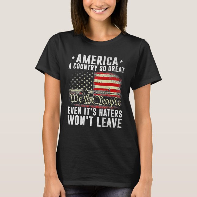 America a country so great even it's Haters won't  T-Shirt (Front)
