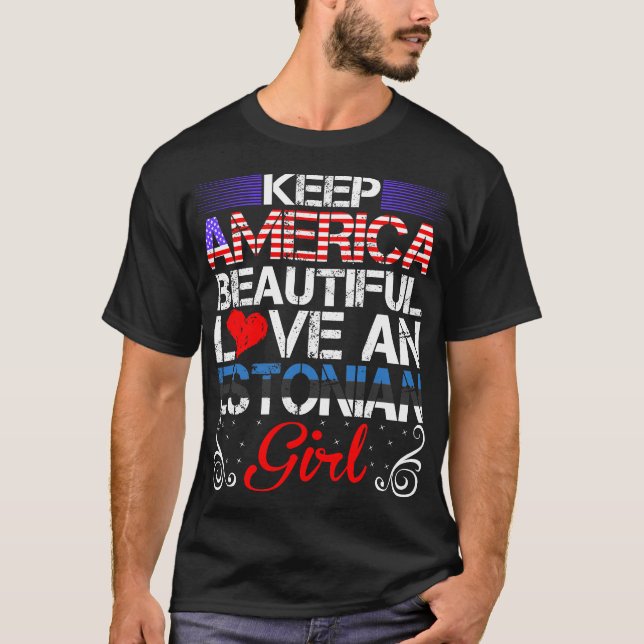 America Beautiful Love Estonian Girl Gift T-Shirt (Front)