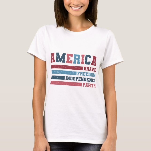 America Brave, Freedom, Independence Party  T-Shirt (Front)