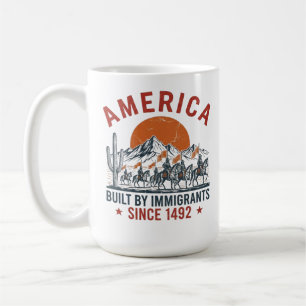 America Built By Immigrants Since 1492 Design Coffee Mug