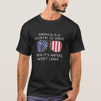America Country So Great Haters Won't Leave Funny  T-Shirt
