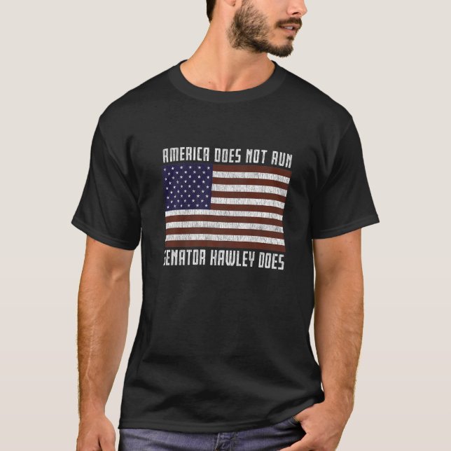 America Does Not Run Senator Hawley Does January 6 T-Shirt (Front)