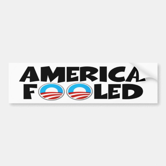 America fooled-anti Obama stuff Bumper Sticker (Front)