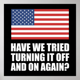 America Have We Tried Turning It Off And On Again? Poster