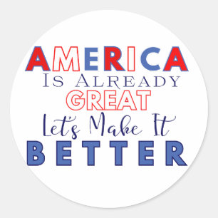 America is Already Great – Let’s Make it Better Classic Round Sticker