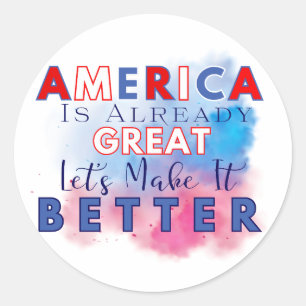 America is Already Great – Let’s Make it Better Classic Round Sticker