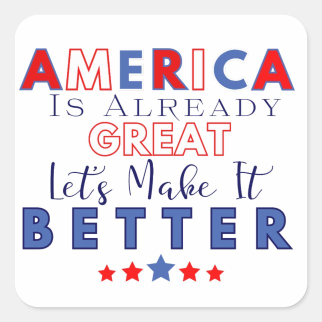 America is Already Great – Let’s Make it Better Square Sticker (Front)