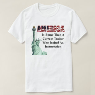 AMERICA Is Better Than A Corrupt Traitor.......... T-Shirt