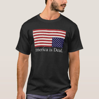 America Is Dead T-Shirt