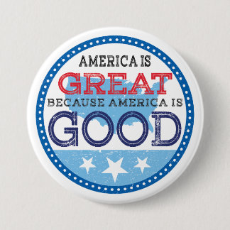 America is Great because America is Good 7.5 Cm Round Badge