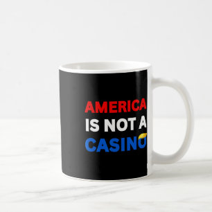 America Is Not A Casino Anti-trump Tariffs Protest Coffee Mug
