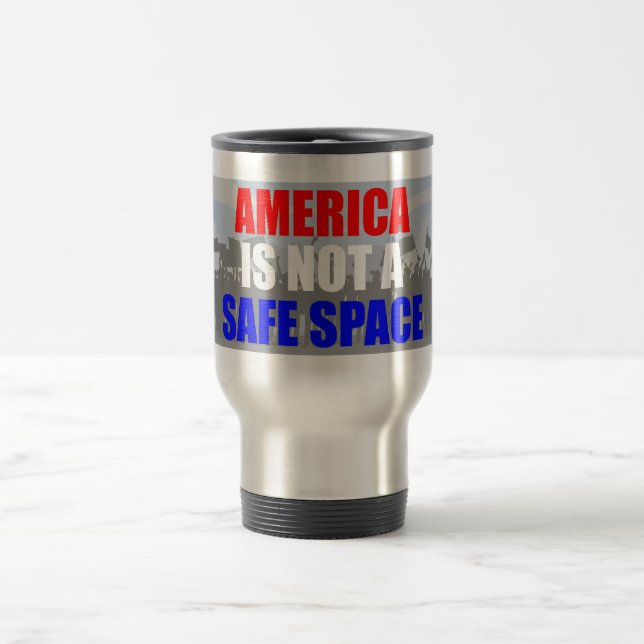 America Is Not A Safe Space Travel Mug (Center)