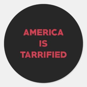 America Is Tarrified Funny Political Classic Round Sticker