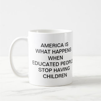 AMERICA IS WHAT HAPPENS WHEN EDUCATED PEOPLE  STOP COFFEE MUG