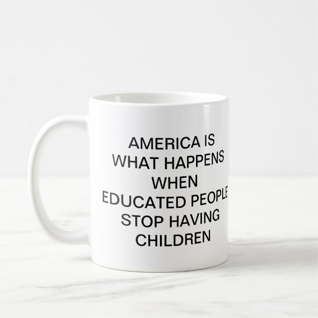AMERICA IS WHAT HAPPENS WHEN EDUCATED PEOPLE  STOP COFFEE MUG (Left)