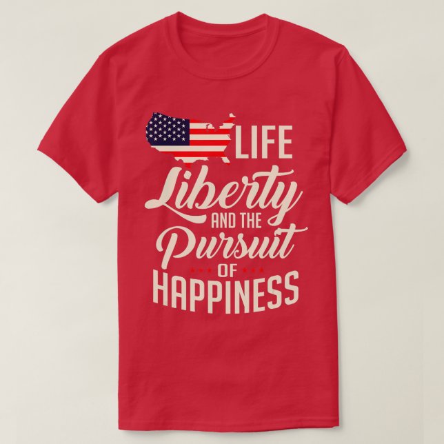America Life Liberty And The Pursuit Of Happiness  T-Shirt (Design Front)