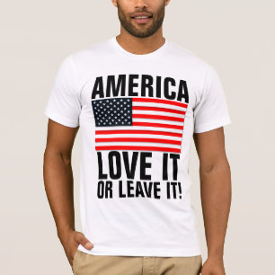AMERICA LOVE IT OR LEAVE IT! T-Shirts