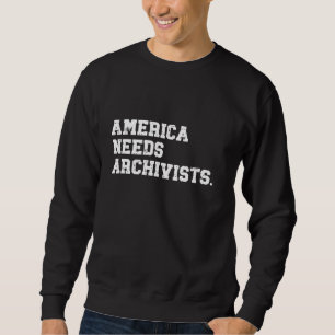 America Needs Archivists Statement Archive Enthusi Sweatshirt