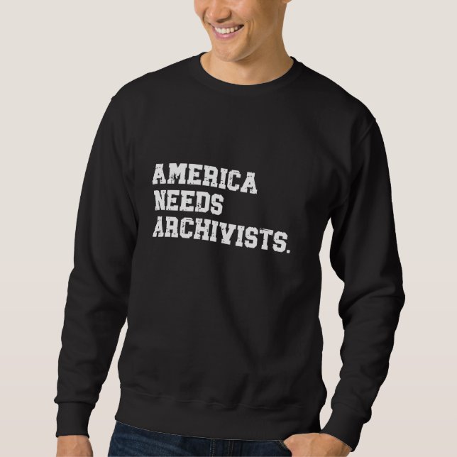 America Needs Archivists Statement Archive Enthusi Sweatshirt (Front)
