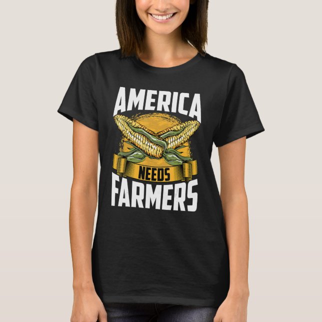 America Needs Farmers  Agriculture Farmer Corn Far T-Shirt (Front)