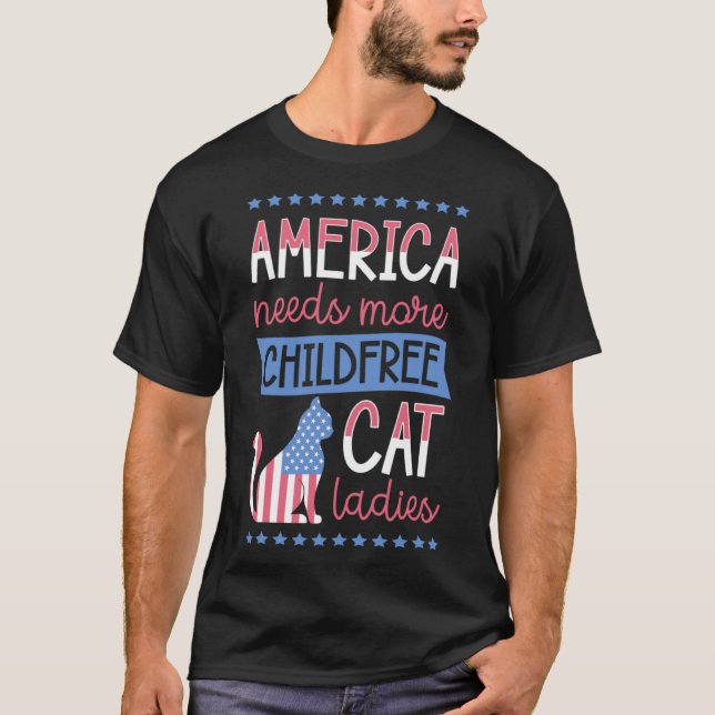 America Needs More Childfree Cat Ladies Childless T-Shirt (Front)