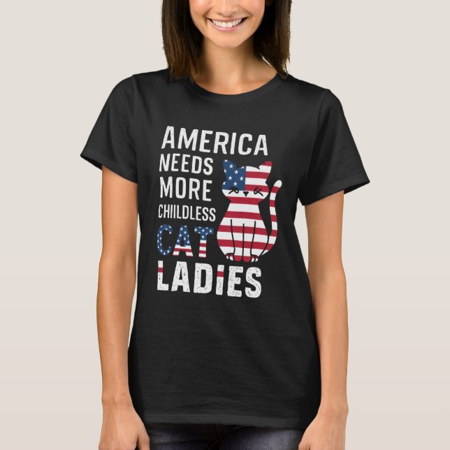 America Needs More Childfree Cat Ladies Childless T-Shirt (Front)