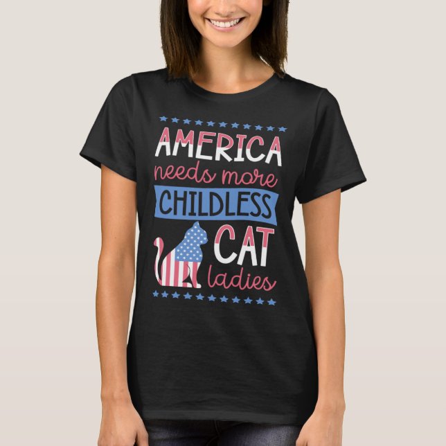 America Needs More Childless Cat Ladies Childless T-Shirt (Front)