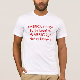 America Needs To Be Lead by Warriors! T-Shirt