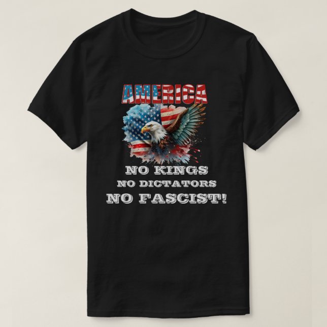 AMERICA NO KINGS NO DICTATORS NO FASCIST! T-Shirt (Design Front)