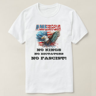 AMERICA NO KINGS NO DICTATORS NO FASCIST! T-Shirt