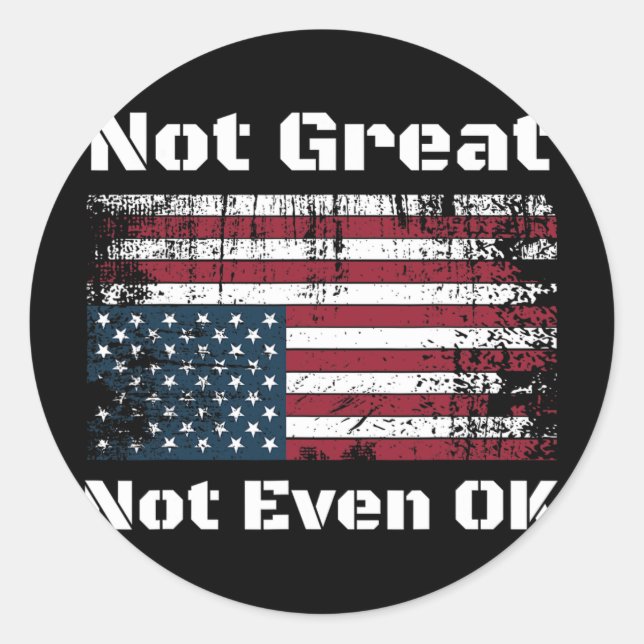 America Not Great Not Even Ok Americans Resist Tru Classic Round Sticker (Front)