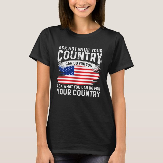 America Patriotic  Ask Not What Your Country Can D T-Shirt (Front)