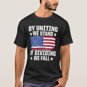 America Patriotic By Uniting We Stand By Dividing T-Shirt