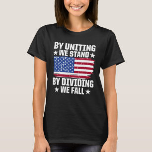 America Patriotic By Uniting We Stand By Dividing T-Shirt