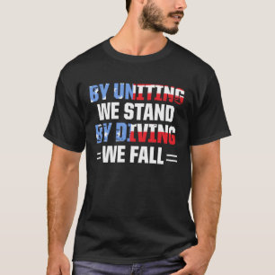 America Patriotic By Uniting We Stand By Dividing T-Shirt