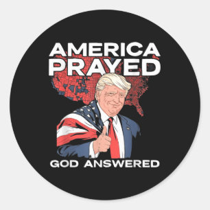 America Prayed God Answered Trump  Classic Round Sticker