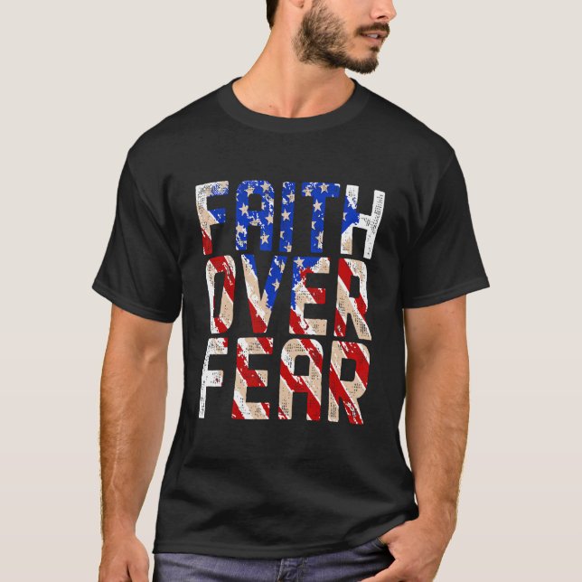 America Pride Faith Over Fear Prayer Us Flag Men W T-Shirt (Front)