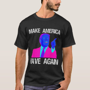 America Rave Again Funny Edm Trump  T-Shirt