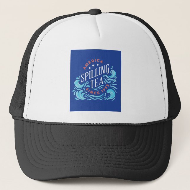 America Spilling Tea Since 1773 Trucker Hat (Front)