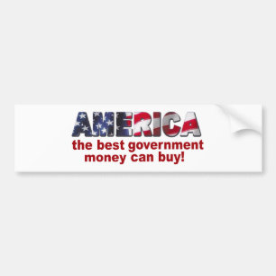 America - The Best Government Money can Buy Bumper Sticker