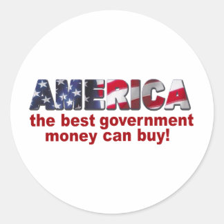 America - The Best Government Money can Buy Classic Round Sticker