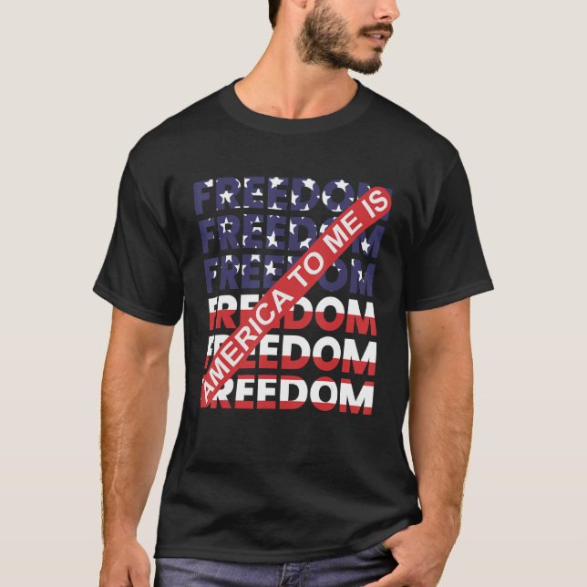 America To Me Is Freedom Awesome 4th Of July T-Shirt (Front)