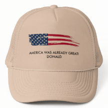America Was Already Great! Donald Truckers Hat