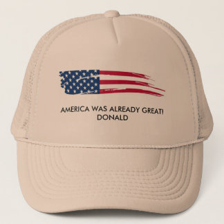 America Was Already Great! Donald Truckers Hat
