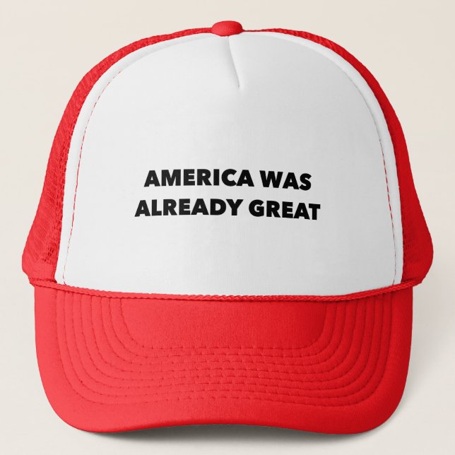 "America Was Already Great" Trucker Hat (Front)