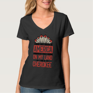 America Was Born On My Land I Am Cherokee Native A T-Shirt