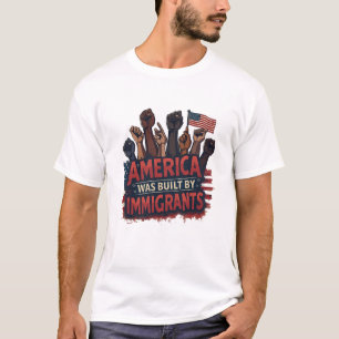 America Was Built by Immigrants Pro-Immigrant T-Shirt
