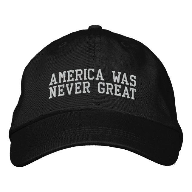 America Was Never Great Embroidered Hat (Front)