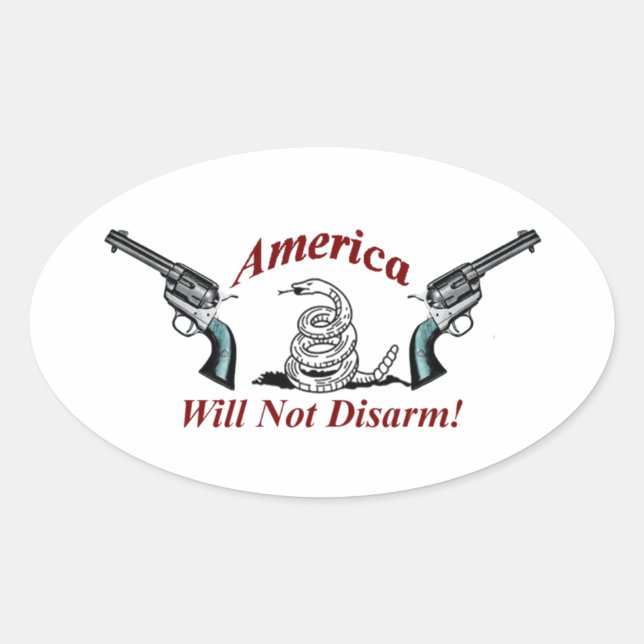 America Will Not Disarm!  oval sticker (Front)
