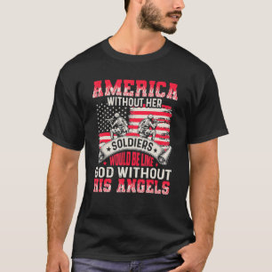 America Without Her Soldiers Be Like God Without H T-Shirt